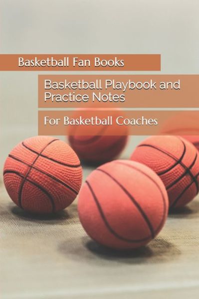 Cover for Basketball Fan Books · Basketball Playbook and Practice Notes (Paperback Book) (2019)