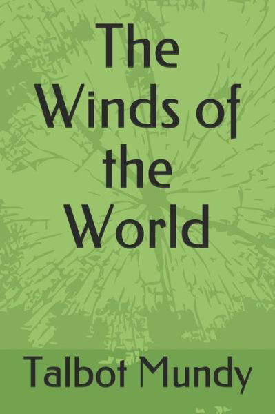 The Winds of the World - Talbot Mundy - Books - Independently Published - 9781701640658 - October 21, 2019