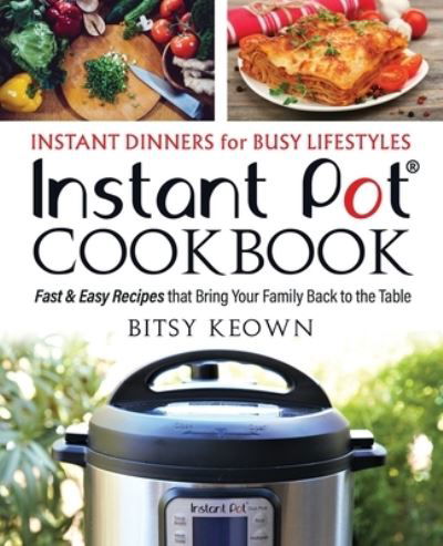 Cover for Bitsy Keown · Instant Pot Cookbook : Instant Dinners for Busy Lifestyles (Paperback Book) (2019)