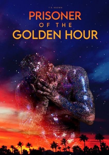 Cover for Tr Brown · Prisoner Of The Golden Hour (Pocketbok) (2020)