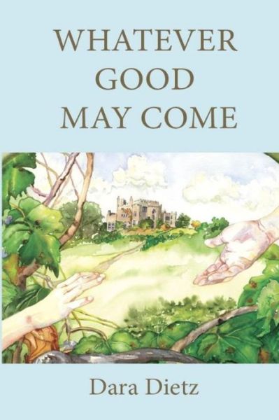 Cover for Dara Dietz · Whatever Good May Come (Paperback Book) (2009)