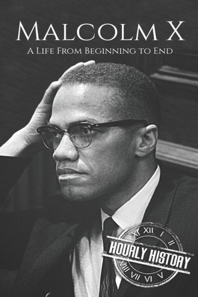 Cover for Hourly History · Malcolm X: A Life From Beginning to End - Civil Rights Movement (Paperback Book) (2018)