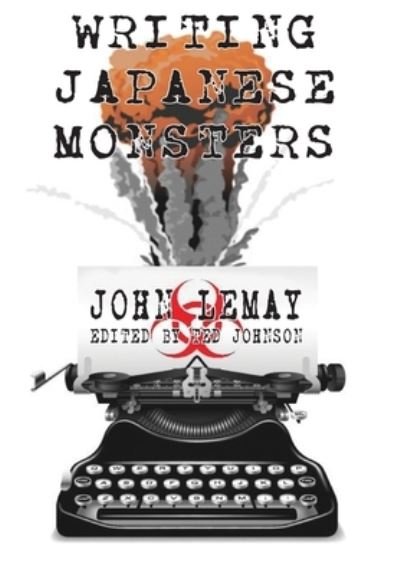 Cover for John Lemay · Writing Japanese Monsters: From the Files of The Big Book of Japanese Giant Monster Movies - The Big Book of Japanese Giant Monster Movies (Gebundenes Buch) (2020)
