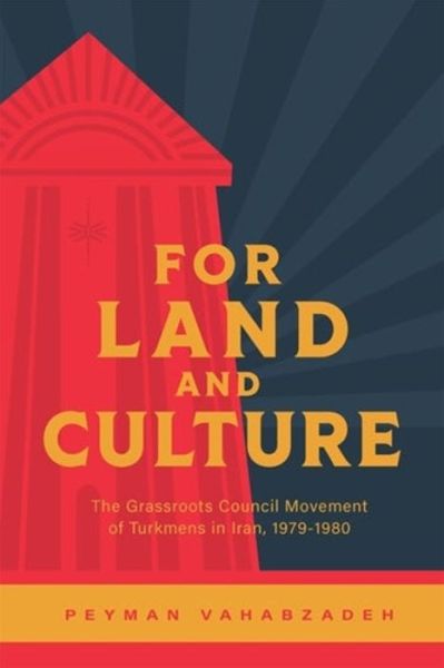 Cover for Peyman Vahabzadeh · For Land and Culture: The Grassroots Council Movement of Turkmens in Iran, 1979-1980 (Paperback Book) (2024)