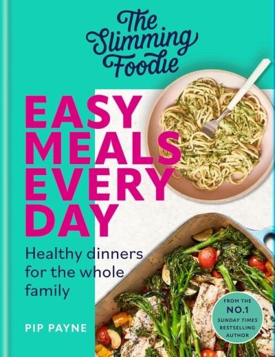 Cover for Pip Payne · The Slimming Foodie Easy Meals Every Day: Healthy dinners for the whole family (Hardcover Book) (2024)