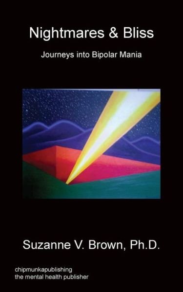 Nightmares & Bliss - Journeys Into Bipolar Mania - Ph D Suzanne V Brown - Książki - Chipmunka Publishing - 9781783820658 - 20 marca 2014