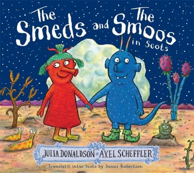 The Smeds and the Smoos in Scots - Julia Donaldson - Books - Bonnier Books Ltd - 9781785305658 - October 26, 2023