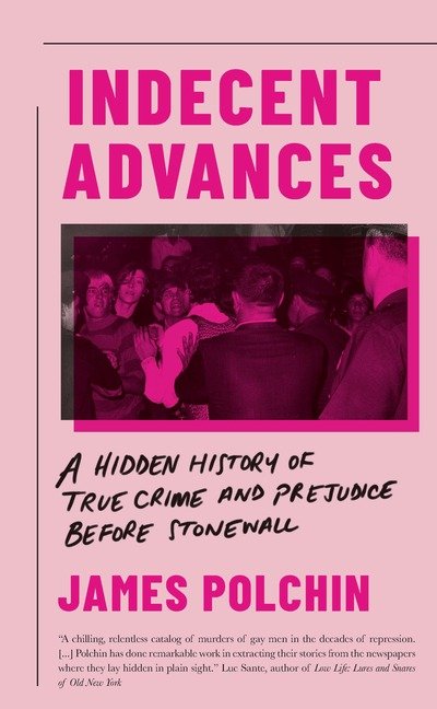 Cover for James Polchin · Indecent Advances: A Hidden History of True Crime and Prejudice Before Stonewall (Hardcover bog) (2019)