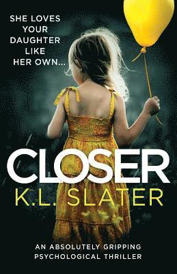 Closer: An absolutely gripping psychological thriller - K L Slater - Books - Bookouture - 9781786816658 - October 24, 2018