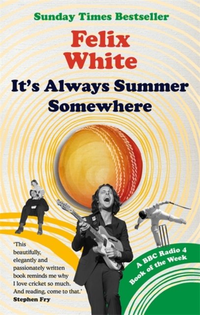 Cover for Felix White · It's Always Summer Somewhere: A Matter of Life and Cricket - A BBC RADIO 4 BOOK OF THE WEEK &amp; SUNDAY TIMES BESTSELLE (Taschenbuch) (2022)