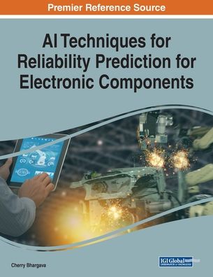 AI Techniques for Reliability Prediction for Electronic Components -  - Bøger - IGI Global - 9781799814658 - 14. oktober 2019