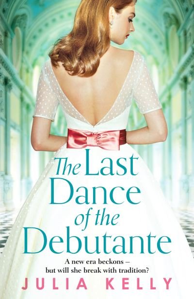 Cover for Julia Kelly · The Last Dance of the Debutante: A stunning and compelling saga of secrets and forbidden love (Paperback Book) (2022)