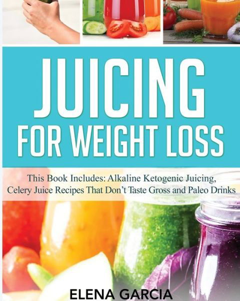 Cover for Elena Garcia · Juicing for Weight Loss (Pocketbok) (2021)