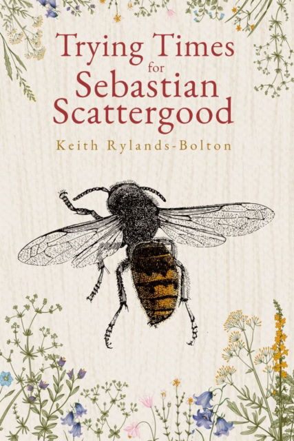 Trying Times for Sebastian Scattergood - Keith Rylands-Bolton - Kirjat - Cranthorpe Millner Publishers - 9781803780658 - tiistai 24. tammikuuta 2023