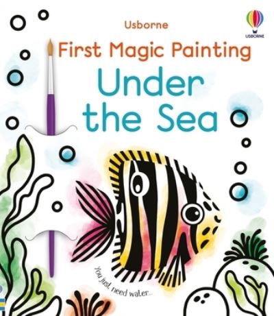 First Magic Painting under the Sea - Abigail Wheatley - Kirjat - Usborne Publishing, Limited - 9781805070658 - tiistai 26. syyskuuta 2023