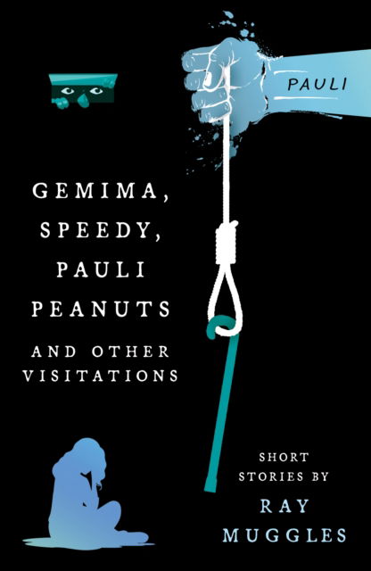 Gemima, Speedy, Pauli Peanuts and Other Visitations from Ray Muggles - Ray Muggles - Books - Troubador Publishing - 9781805140658 - April 28, 2024