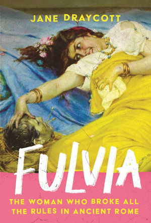 Cover for Jane Draycott · Fulvia: The Woman Who Broke All the Rules in Ancient Rome (Paperback Book) (2025)