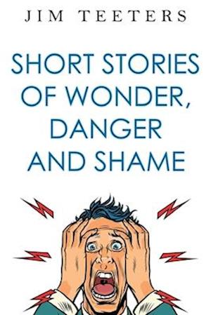 Cover for Jim Teeters · Short Stories of Wonder, Danger and Shame (Paperback Book) (2025)