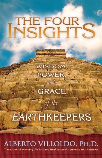 Cover for Alberto Villoldo · The Four Insights: Wisdom, Power and Grace of the Earthkeepers (Pocketbok) (2006)