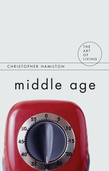 Cover for Christopher Hamilton · Middle Age - The Art of Living (Paperback Bog) (2009)