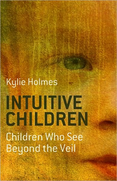 Cover for Kylie Holmes · Intuitive Children: Children Who See Beyond the Veil (Paperback Book) (2009)