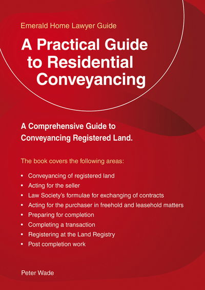 A Practical Guide To Residential Conveyancing: Revised Edition 2018 - Peter Wade - Books - Straightforward Publishing - 9781847168658 - December 12, 2018