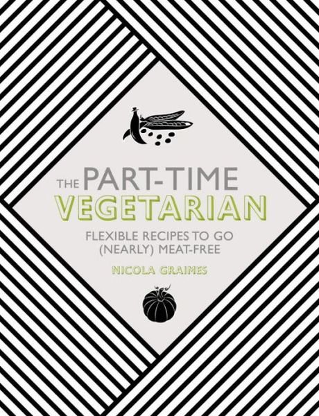 The Part-Time Vegetarian: Flexible Recipes to Go (Nearly) Meat-Free - Nicola Graimes - Bøker - Watkins Media Limited - 9781848992658 - 17. september 2015