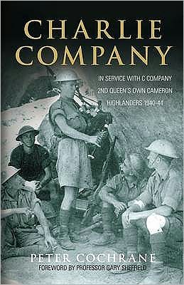 Cover for Peter Cochrane · Charlie Company: In Service with C Company and 2nd Queen's Own Cameron Highlanders 1940-44 (Paperback Book) (2007)