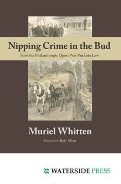 Cover for Muriel Whitten · Nipping Crime in the Bud: How the Philanthropic Quest Was Put Into Law (Taschenbuch) (2010)