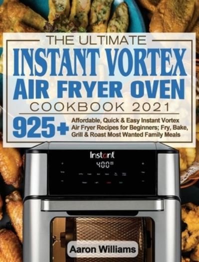 Aaron D. William · Ultimate Instant Vortex Air Fryer Oven Cookbook 2021 (Buch) (2021)