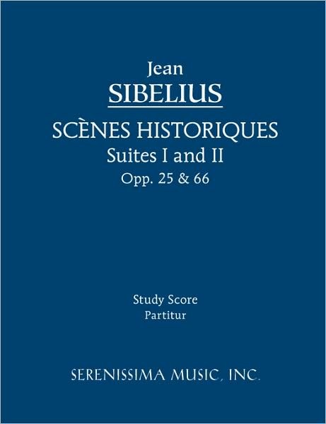 Scenes Historiques, Opp. 25 & 66 - Study Score - Jean Sibelius - Bøger - Serenissima Music - 9781932419658 - 5. januar 2009