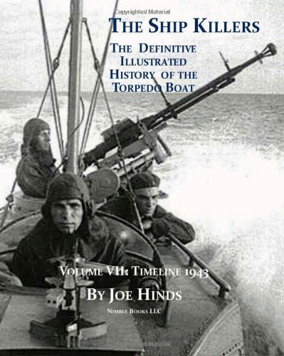 Cover for Joe Hinds · The Definitive Illustrated History of the Torpedo Boat, Volume Vii: 1943 (The Ship Killers) (Paperback Book) (2009)