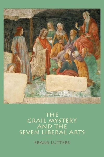 Cover for Frans Lutters · The Grail Mystery and the Seven Liberal Arts (Pocketbok) (2014)