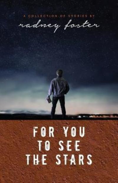 Cover for Radney Foster · For You to See the Stars (Paperback Bog) (2017)