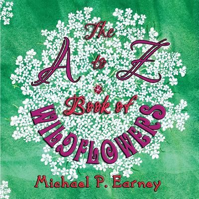 Cover for Michael P Earney · The A to Z Book of Wildflowers (Paperback Book) (2018)