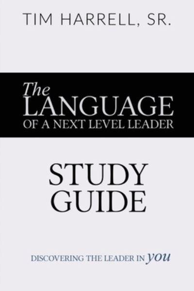 Cover for Tim Harrell · The Language of a Next Level Leader - Study Guide: Discovering the Leader Within You (Paperback Book) (2020)