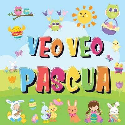 Veo Veo - Pascua: ?Puedes Encontrar el Conejito, el Huevo de Colores y Los Dulces? !Un Divertido Libro de Actividades de Pascua para Ninos de 2 a 5 Anos! - Pamparam Libros Para Ninos - Livros - Semsoli - 9781952772658 - 28 de maio de 2020