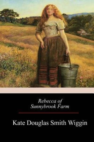 Cover for Kate Douglas Smith Wiggin · Rebecca of Sunnybrook Farm (Paperback Book) (2017)