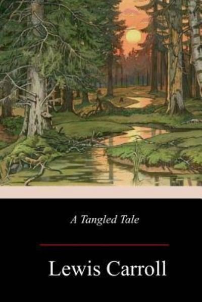 A Tangled Tale - Lewis Carroll - Bøger - Createspace Independent Publishing Platf - 9781976235658 - 21. september 2017