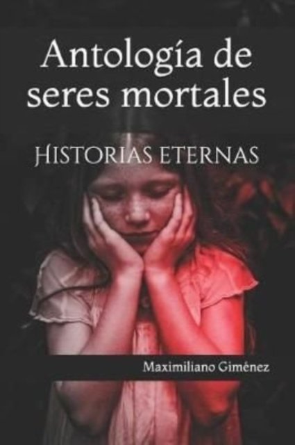 Cover for Maximiliano Gimenez · Antologia de seres mortales (Pocketbok) (2018)