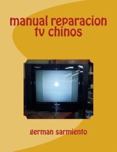 Cover for German Sarmiento · Manual Reparacion TV Chinos (Paperback Book) (2017)