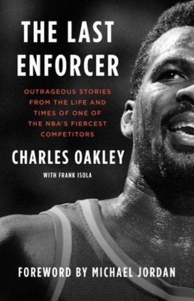 Charles Oakley · The Last Enforcer: Outrageous Stories From the Life and Times of One of the NBA's Fiercest Competitors (Paperback Book) (2022)