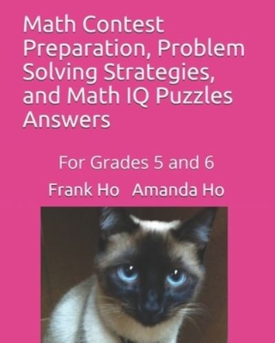 Cover for Amanda Ho · Math Contest Preparation, Problem Solving Strategies, and Math IQ Puzzles (Paperback Book) (2019)