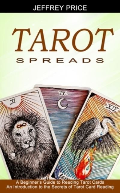 Tarot Spreads - Jeffrey Price - Books - Sharon Lohan - 9781990334658 - May 12, 2021