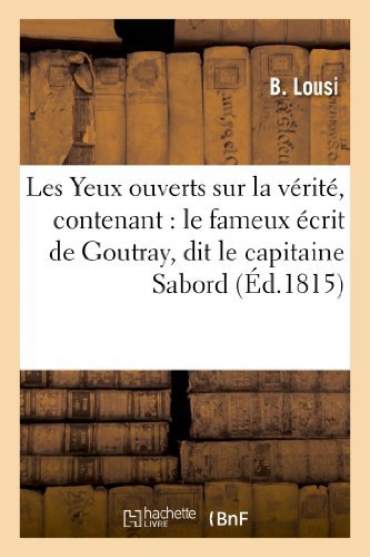 Cover for Lousi-b · Les Yeux Ouverts Sur La Verite, Contenant: Le Fameux Ecrit De Goutray, Dit Le Capitaine Sabord (Paperback Bog) [French edition] (2013)
