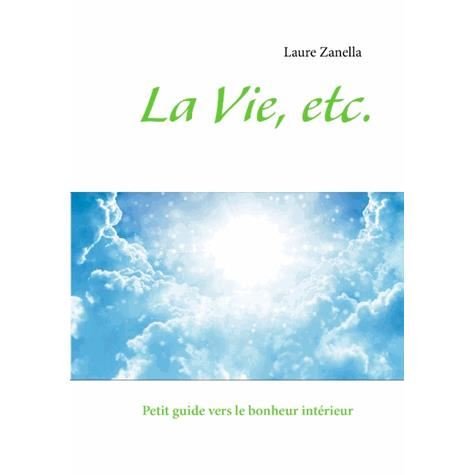 La Vie, Etc. - Laure Zanella - Livres - Books On Demand - 9782322031658 - 12 avril 2013