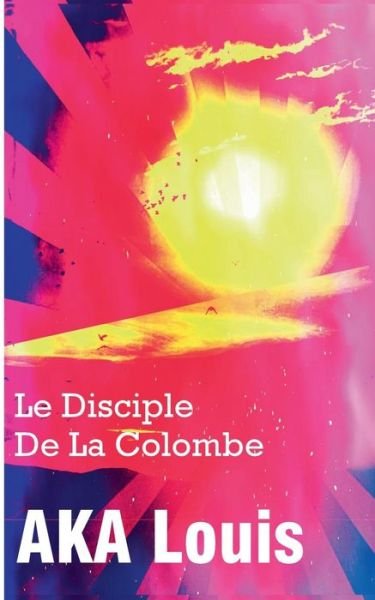 Le Disciple de La Colombe - Aka - Bøker -  - 9782322114658 - 20. juni 2019