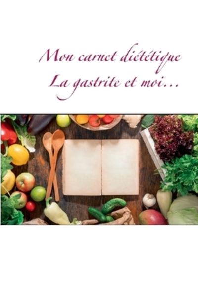 Cover for Cedric Menard · Mon carnet dietetique: la gastrite et moi (Paperback Book) (2020)