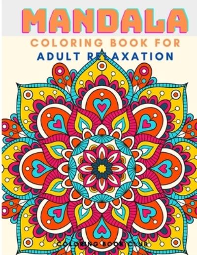 Cover for Coloring Book Club · Mandala Coloring Book For Adult Relaxation - Coloring Pages For Meditation And Happiness (Paperback Book) (2021)