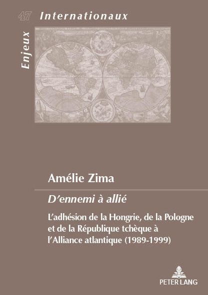 Cover for Amelie Zima · D'Ennemi A Allie: L'Adhesion de la Hongrie, de la Pologne Et de la Republique Tcheque A l'Alliance Atlantique (1989-1999) - Enjeux Internationaux / International Issues (Paperback Book) (2019)